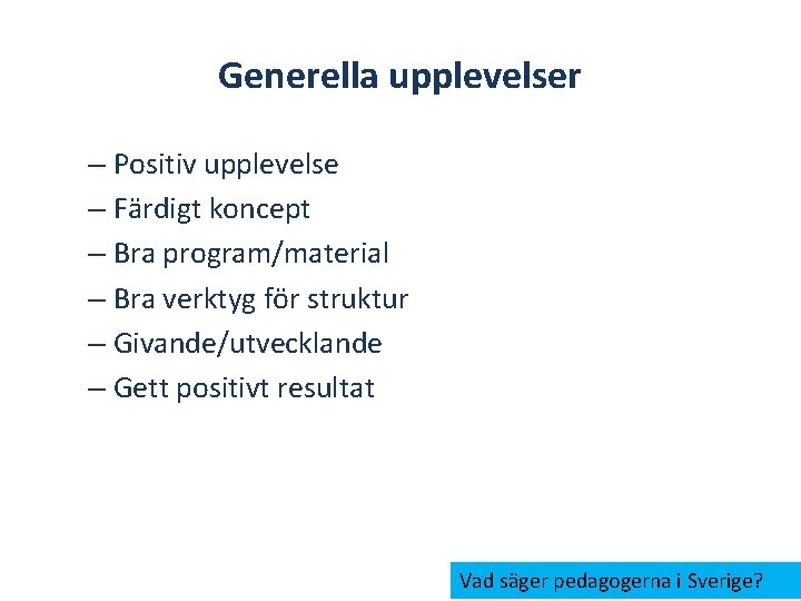 Generella upplevelser – Positiv upplevelse – Färdigt koncept – Bra program/material – Bra verktyg