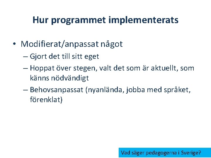 Hur programmet implementerats • Modifierat/anpassat något – Gjort det till sitt eget – Hoppat