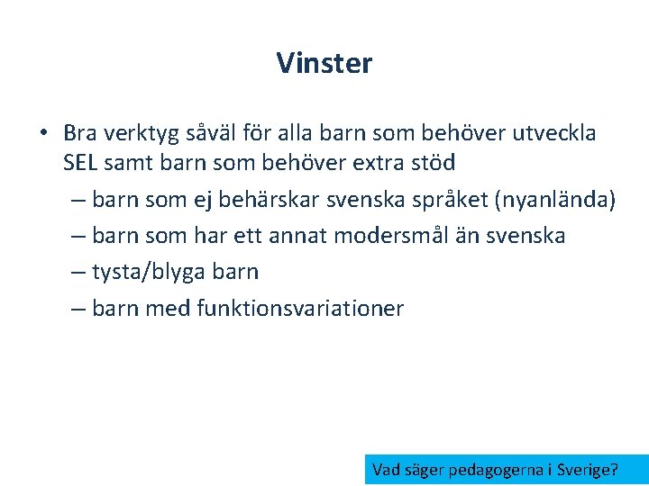 Vinster • Bra verktyg såväl för alla barn som behöver utveckla SEL samt barn