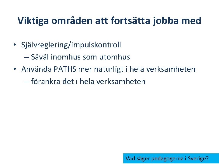 Viktiga områden att fortsätta jobba med • Självreglering/impulskontroll – Såväl inomhus som utomhus •