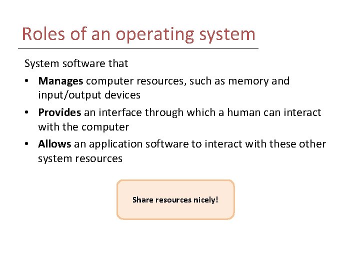 Roles of an operating system System software that • Manages computer resources, such as Roles of an operating system System software that • Manages computer resources, such as