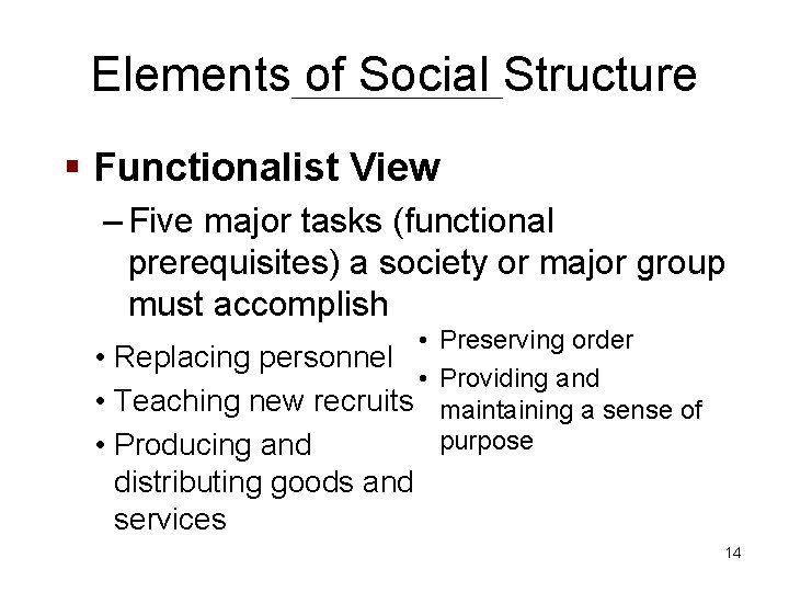 Elements of Social Structure § Functionalist View – Five major tasks (functional prerequisites) a