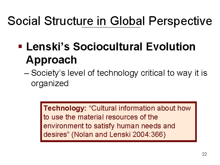 Social Structure in Global Perspective § Lenski’s Sociocultural Evolution Approach – Society’s level of