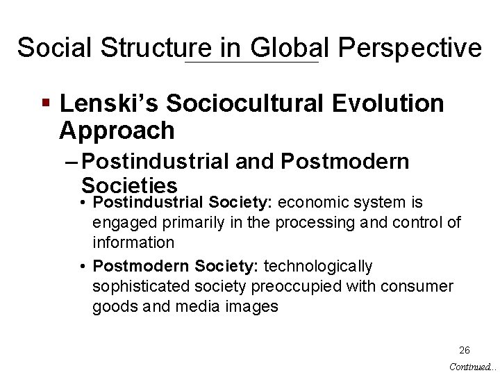 Social Structure in Global Perspective § Lenski’s Sociocultural Evolution Approach – Postindustrial and Postmodern