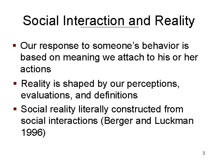 Social Interaction and Reality § Our response to someone’s behavior is based on meaning