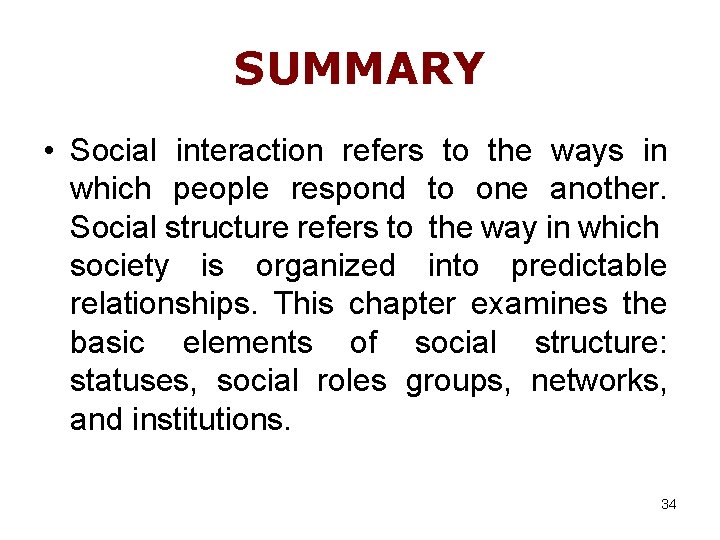 SUMMARY • Social interaction refers to the ways in which people respond to one