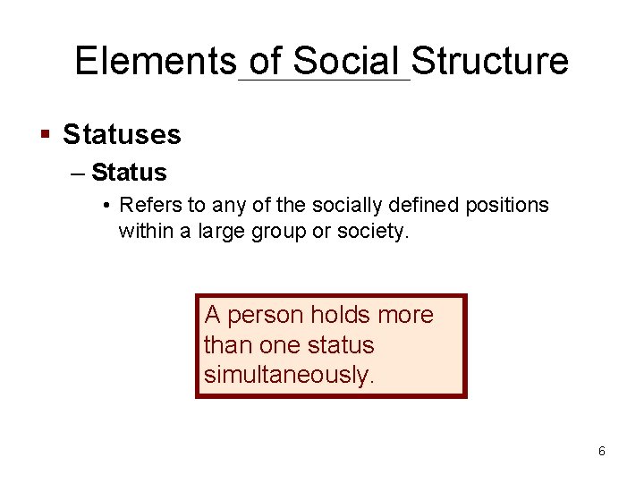 Elements of Social Structure § Statuses – Status • Refers to any of the