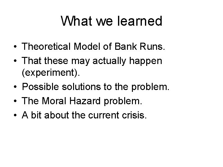 What we learned • Theoretical Model of Bank Runs. • That these may actually