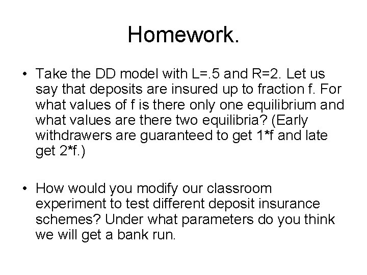 Homework. • Take the DD model with L=. 5 and R=2. Let us say