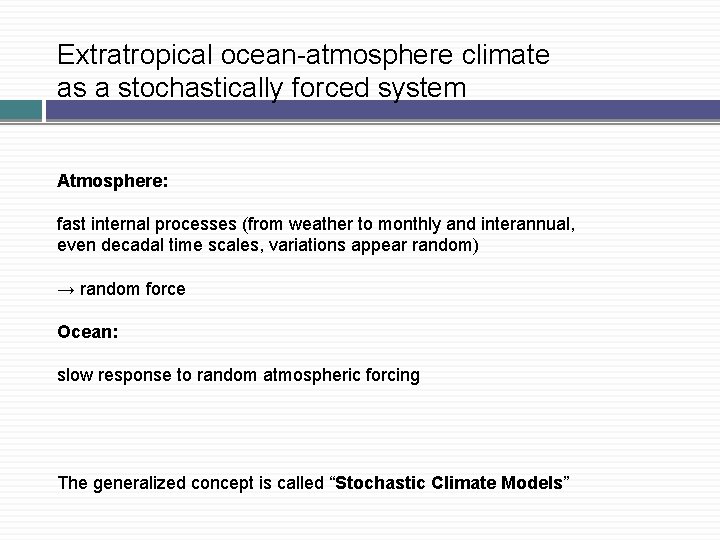 Extratropical ocean-atmosphere climate as a stochastically forced system Atmosphere: fast internal processes (from weather Extratropical ocean-atmosphere climate as a stochastically forced system Atmosphere: fast internal processes (from weather