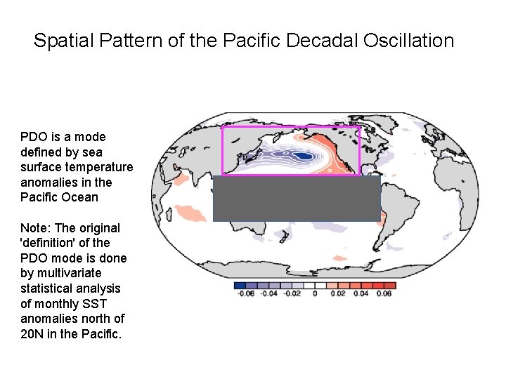 Spatial Pattern of the Pacific Decadal Oscillation PDO is a mode defined by sea Spatial Pattern of the Pacific Decadal Oscillation PDO is a mode defined by sea