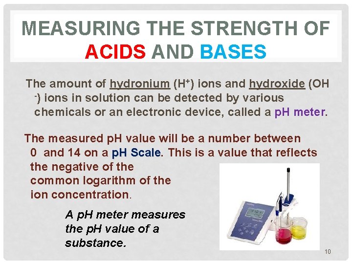 MEASURING THE STRENGTH OF ACIDS AND BASES The amount of hydronium (H+) ions and