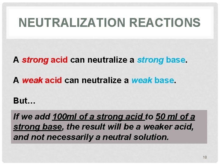 NEUTRALIZATION REACTIONS A strong acid can neutralize a strong base. A weak acid can