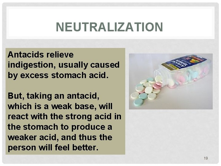 NEUTRALIZATION Antacids relieve indigestion, usually caused by excess stomach acid. But, taking an antacid,