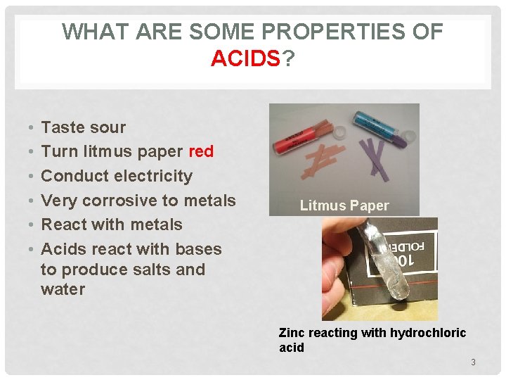WHAT ARE SOME PROPERTIES OF ACIDS? • • • Taste sour Turn litmus paper