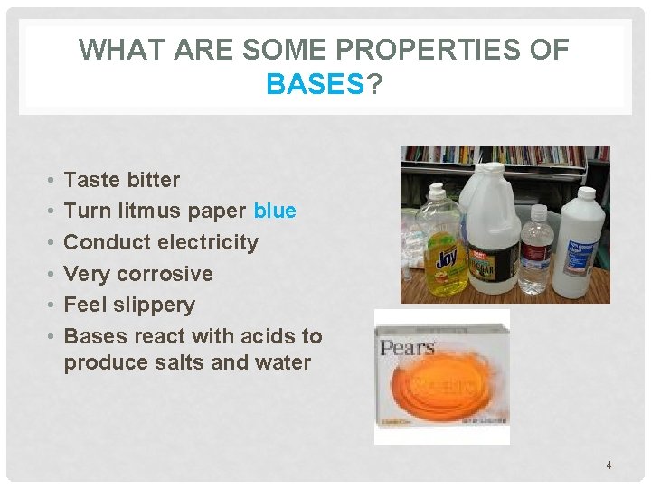 WHAT ARE SOME PROPERTIES OF BASES? • • • Taste bitter Turn litmus paper