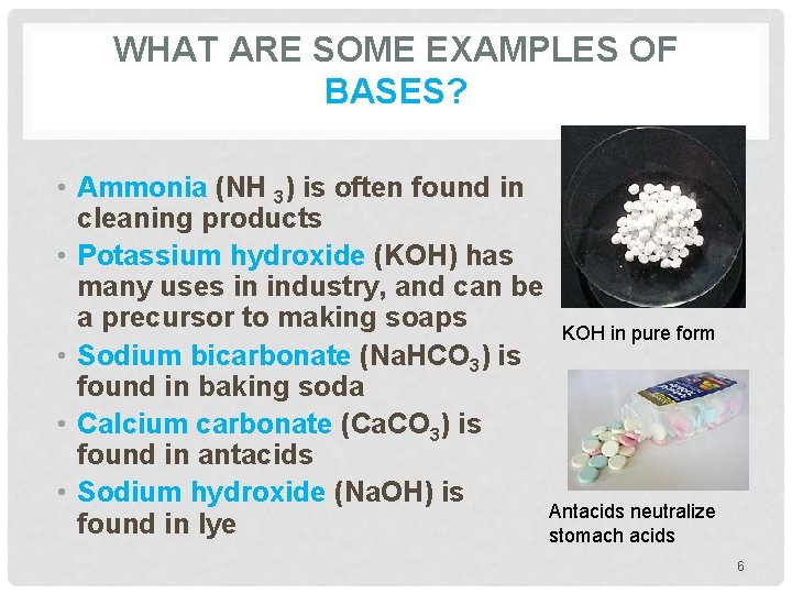 WHAT ARE SOME EXAMPLES OF BASES? • Ammonia (NH 3) is often found in