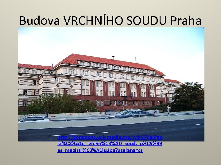 Budova VRCHNÍHO SOUDU Praha http: //commons. wikimedia. org/wiki/File: Pan kr%C 3%A 1 c, _vrchn%C