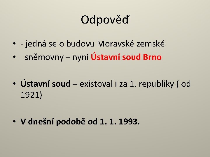 Odpověď • - jedná se o budovu Moravské zemské • sněmovny – nyní Ústavní