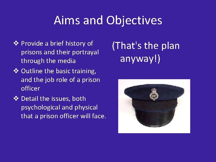 Aims and Objectives v Provide a brief history of prisons and their portrayal through
