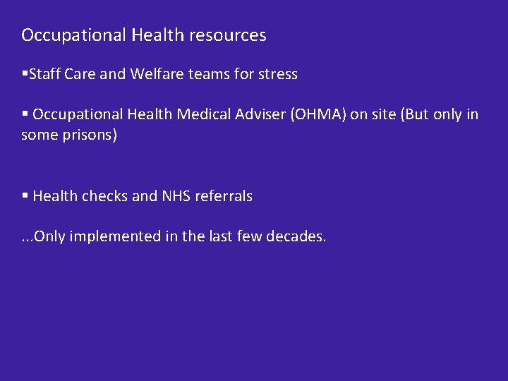 Occupational Health resources §Staff Care and Welfare teams for stress § Occupational Health Medical