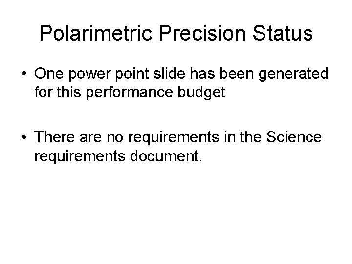 Polarimetric Precision Status • One power point slide has been generated for this performance