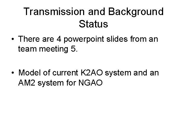 Transmission and Background Status • There are 4 powerpoint slides from an team meeting