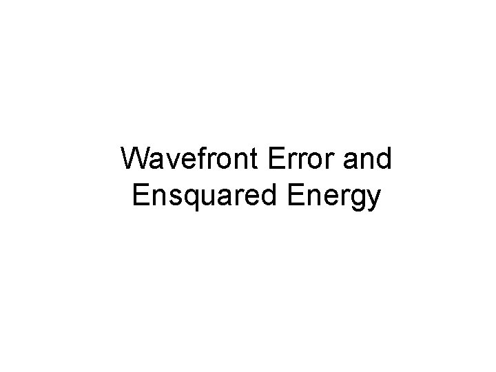 Wavefront Error and Ensquared Energy 