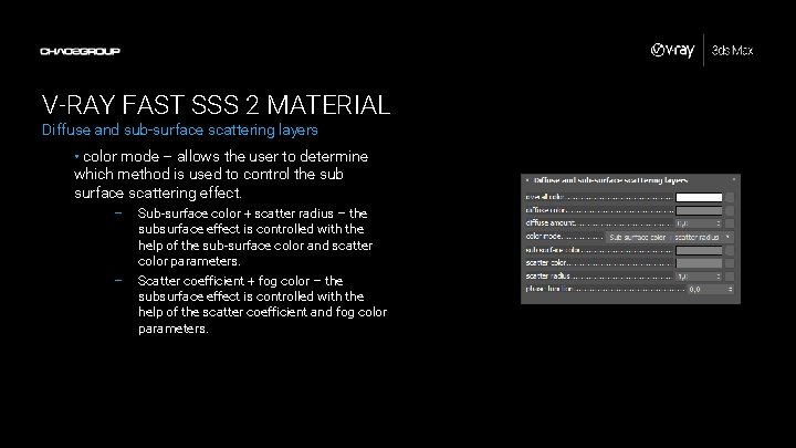 V-RAY FAST SSS 2 MATERIAL Diffuse and sub-surface scattering layers • color mode –