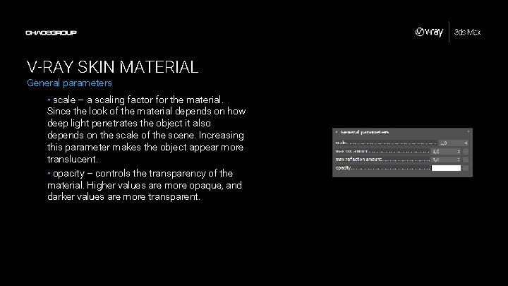 V-RAY SKIN MATERIAL General parameters • scale – a scaling factor for the material.