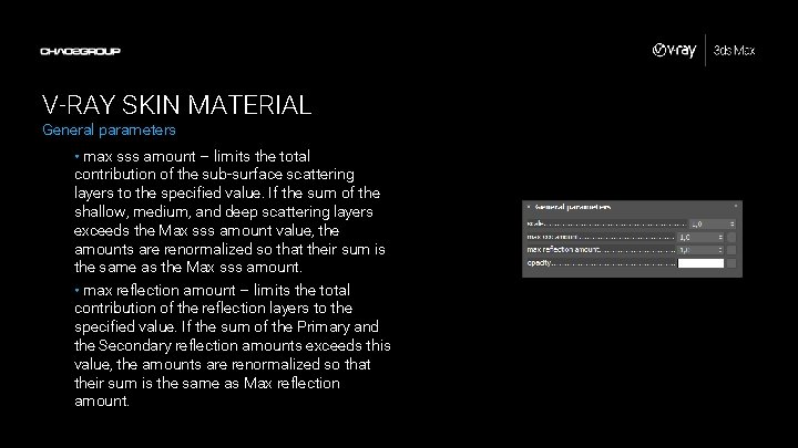V-RAY SKIN MATERIAL General parameters • max sss amount – limits the total contribution
