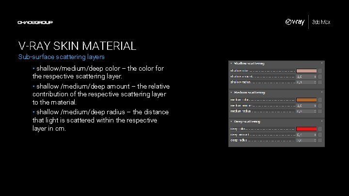 V-RAY SKIN MATERIAL Sub-surface scattering layers • shallow/medium/deep color – the color for the