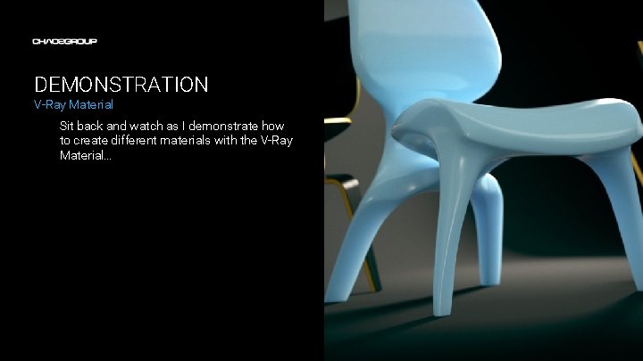 DEMONSTRATION V-Ray Material Sit back and watch as I demonstrate how to create different