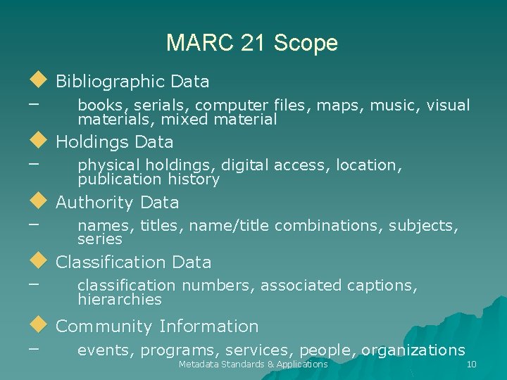 MARC 21 Scope u Bibliographic Data – books, serials, computer files, maps, music, visual