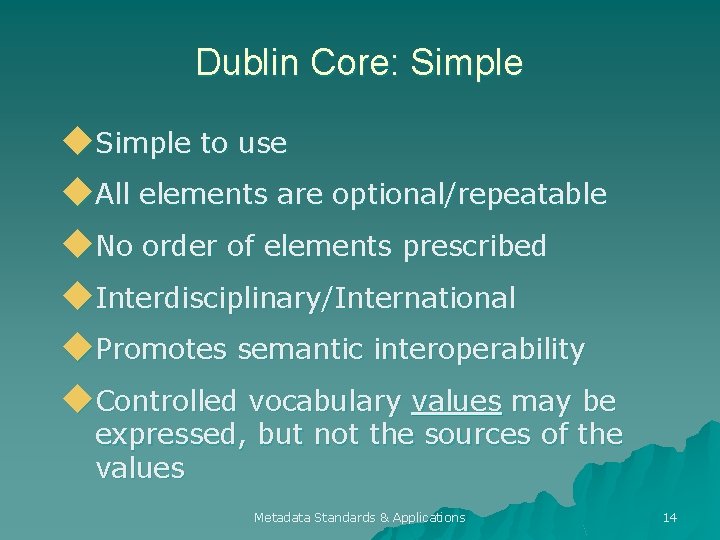 Dublin Core: Simple u. Simple to use u. All elements are optional/repeatable u. No