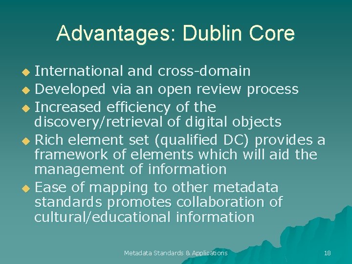 Advantages: Dublin Core International and cross-domain u Developed via an open review process u