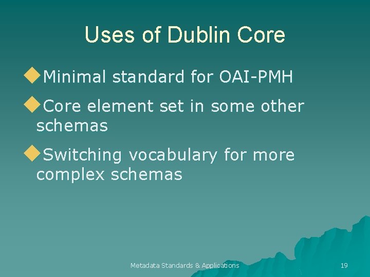 Uses of Dublin Core u. Minimal standard for OAI-PMH u. Core element set in