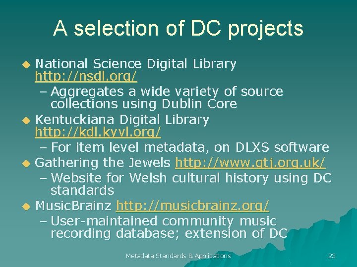 A selection of DC projects u u National Science Digital Library http: //nsdl. org/