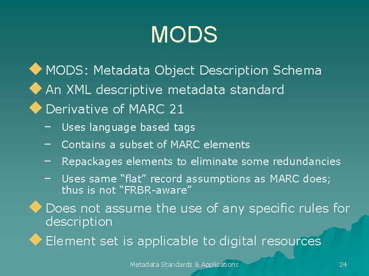 MODS u MODS: Metadata Object Description Schema u An XML descriptive metadata standard u