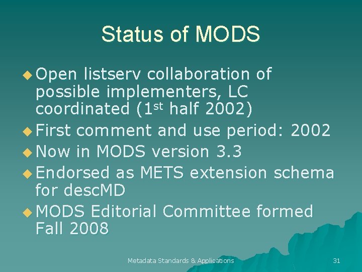 Status of MODS u Open listserv collaboration of possible implementers, LC coordinated (1 st
