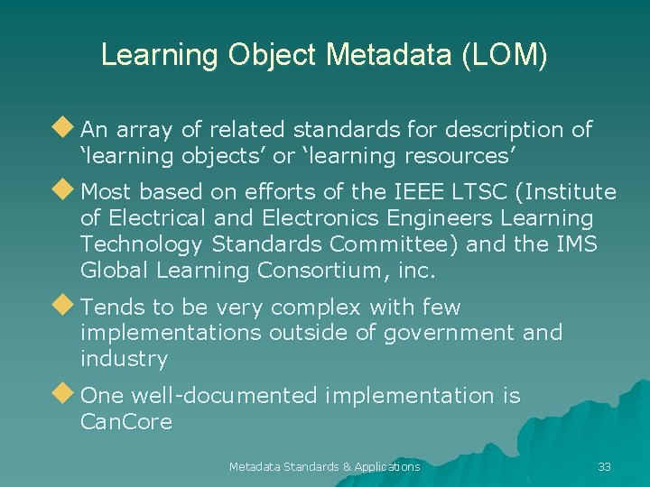 Learning Object Metadata (LOM) u An array of related standards for description of ‘learning