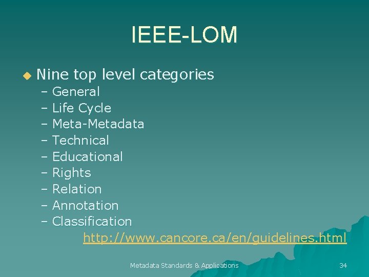 IEEE-LOM u Nine top level categories – General – Life Cycle – Meta-Metadata –