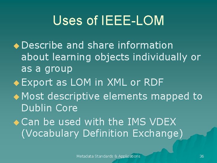 Uses of IEEE-LOM u Describe and share information about learning objects individually or as