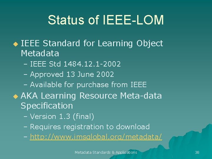 Status of IEEE-LOM u IEEE Standard for Learning Object Metadata – IEEE Std 1484.