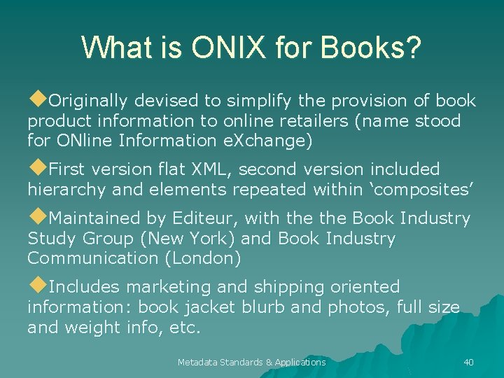 What is ONIX for Books? u. Originally devised to simplify the provision of book