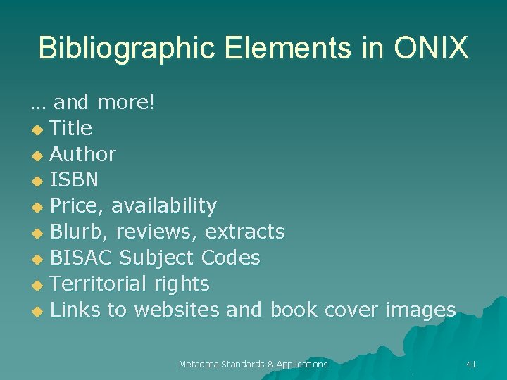 Bibliographic Elements in ONIX … and more! u Title u Author u ISBN u