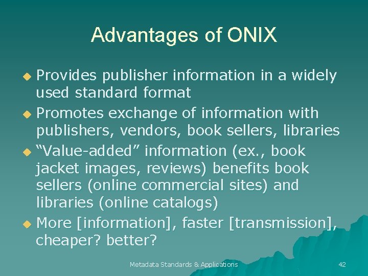 Advantages of ONIX Provides publisher information in a widely used standard format u Promotes