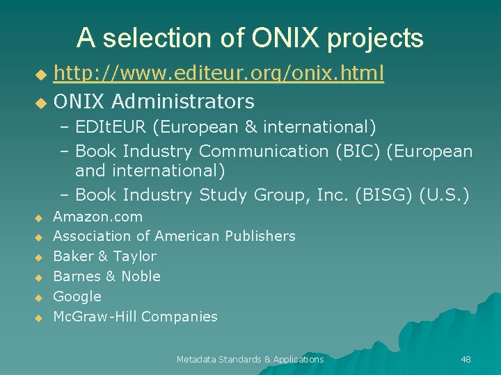 A selection of ONIX projects http: //www. editeur. org/onix. html u ONIX Administrators u