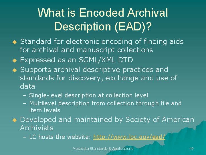 What is Encoded Archival Description (EAD)? u u u Standard for electronic encoding of