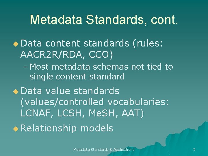 Metadata Standards, cont. u Data content standards (rules: AACR 2 R/RDA, CCO) – Most